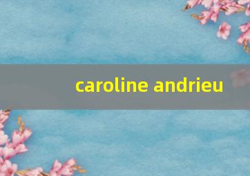 caroline andrieu